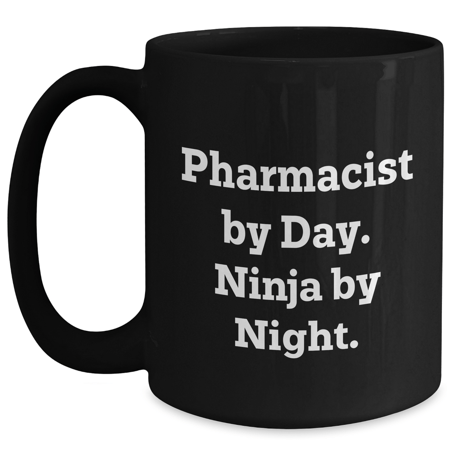 Pharmacist Gifts by Day, Ninja by Night, Funny Quote, Black Coffee Mug, Graduation Unique Gifts from Men to Pharmacist Black / 15oz