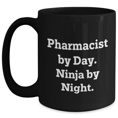 Pharmacist Gifts by Day, Ninja by Night, Funny Quote, Black Coffee Mug, Graduation Unique Gifts from Men to Pharmacist Black / 15oz