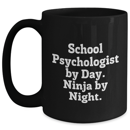 School Psychologist By Day, Ninja By Night. Funny Black Coffee Mug Gifts from Men to School Psychologists on Father's Day Black / 15oz