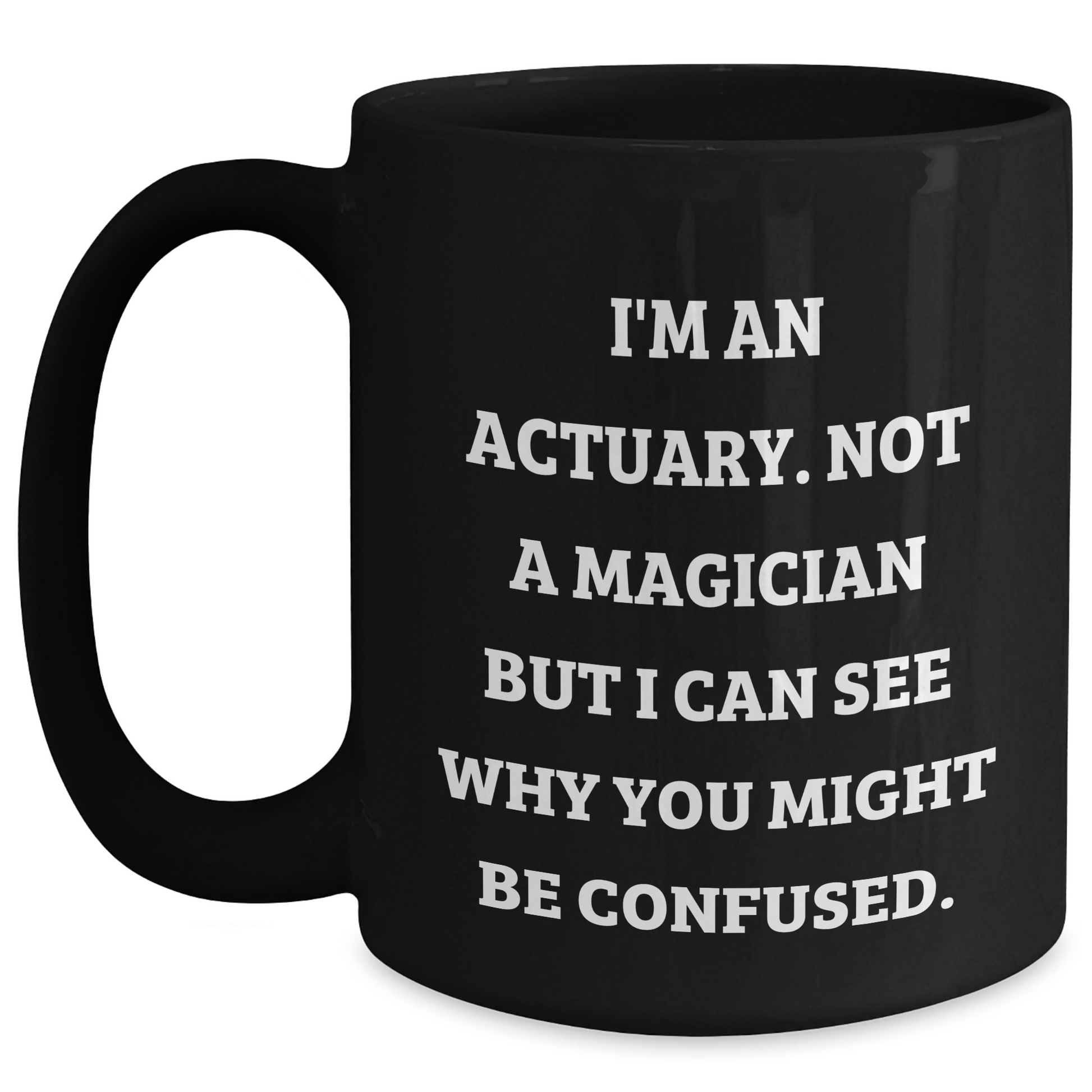 Actuary Humor Gifts for Men, Funny Black Coffee Mug from Friends, 'I'm An Actuary. Not A Magician...', Unique Father's Day Unique Gifts for Actuary Colleagues - Main