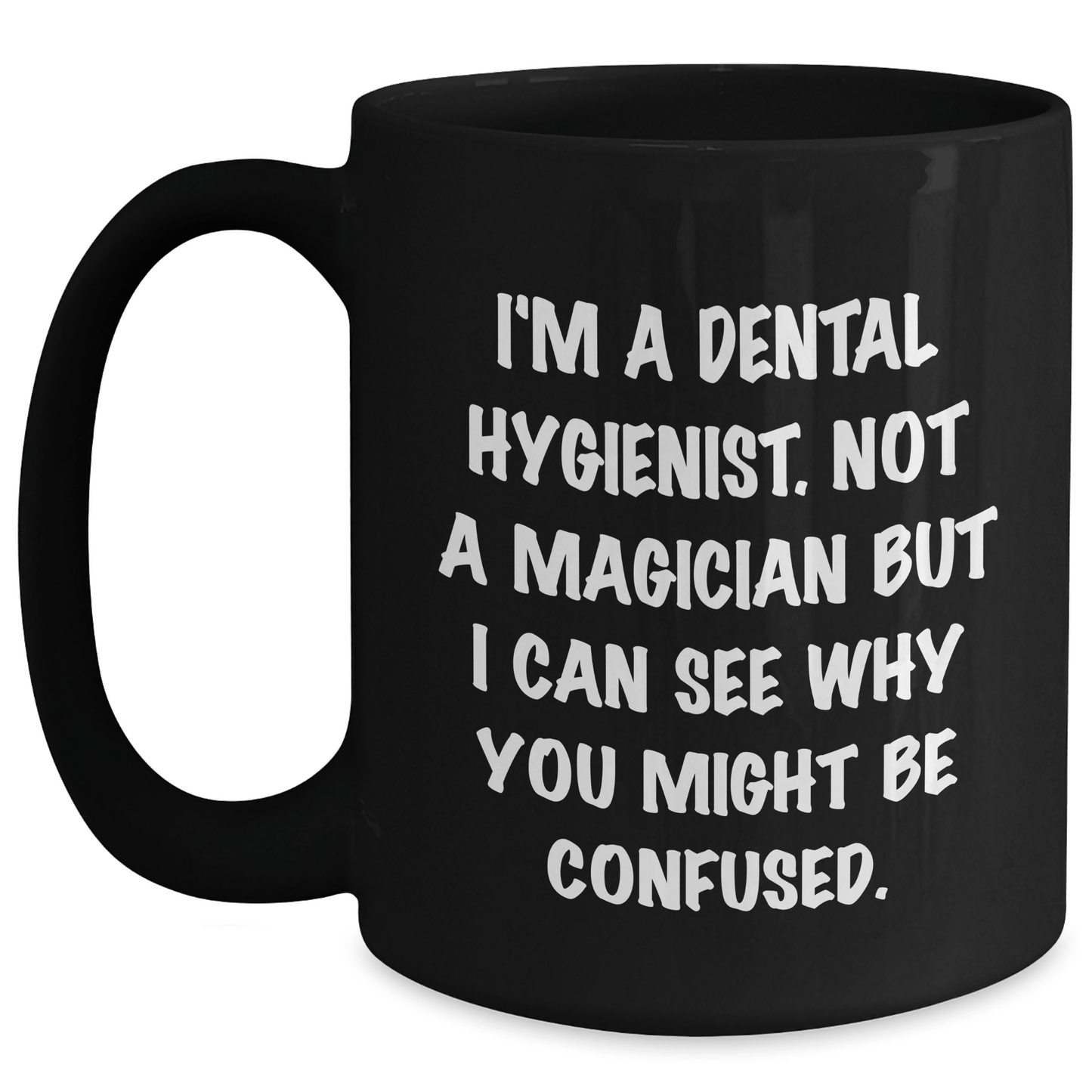 Dental Hygienist Humor Gifts from Friends for Men Funny Quote Black Coffee Mug, 11oz or 15oz Microwave Dishwasher Safe Black / 15oz