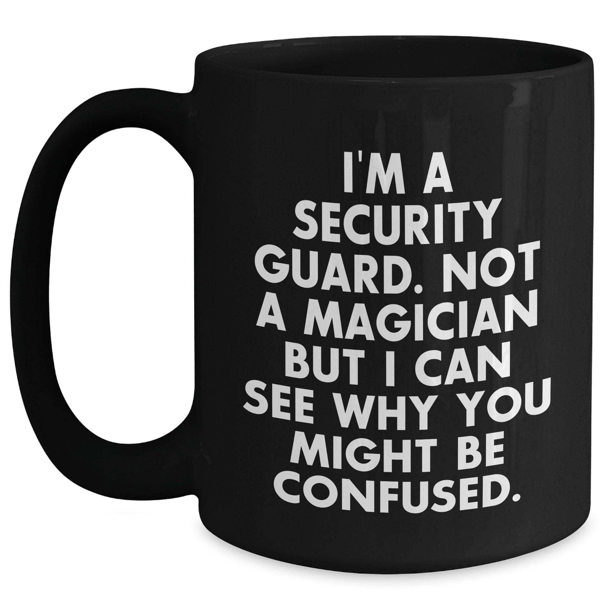 Funny Security Guard Gifts from Friends - 'I'm A Security Guard. Not A Magician... ' Black Coffee Mug for Security Guard's Graduation Unique Gifts Black / 15oz