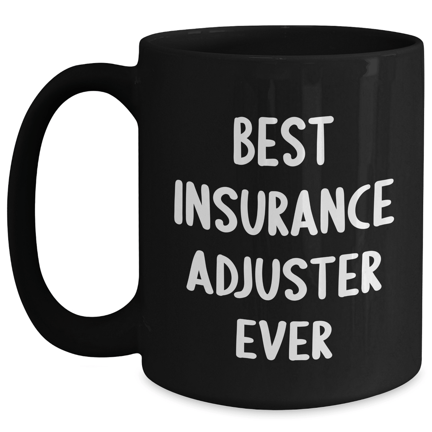 Insurance Adjuster Humor Gifts from Men to Best Insurance Adjuster Ever on Father's Day Unique Gifts Black / 15oz