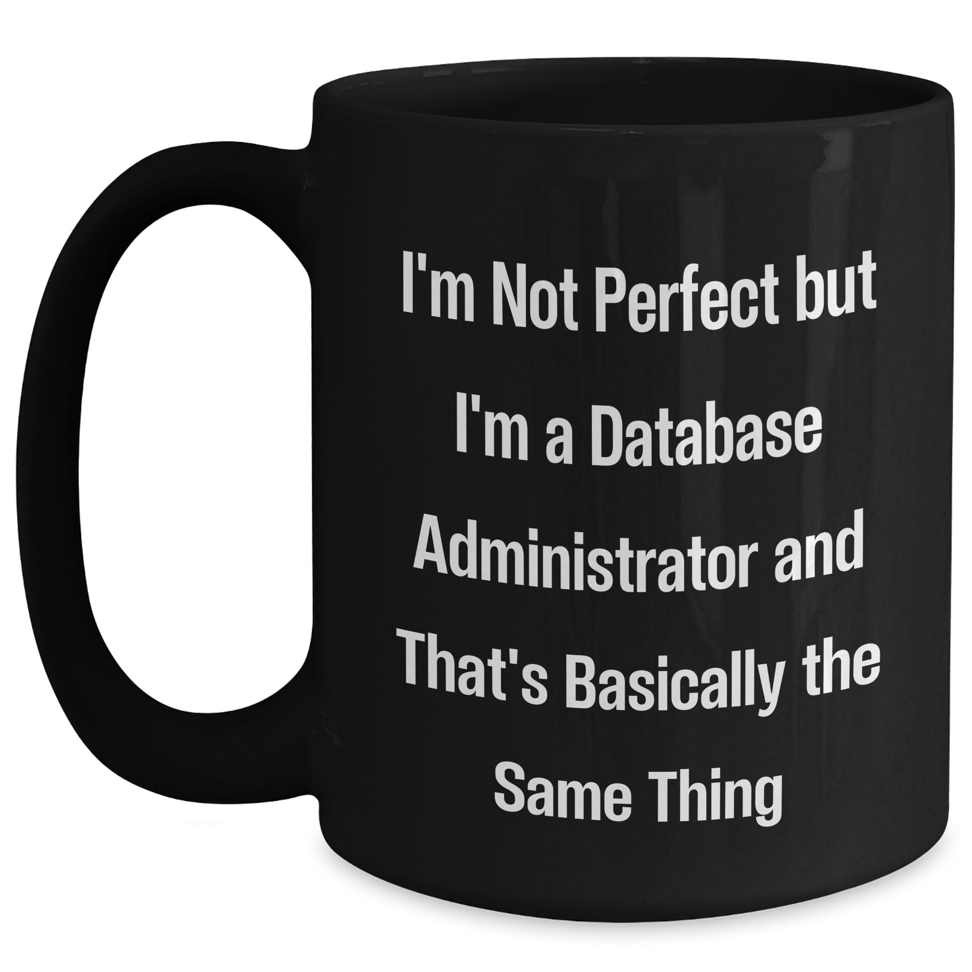 Database Administrator Gifts, Funny Quote Coffee Mug for Dad, Black, 11oz or 15oz, Microwave Safe Black / 15oz