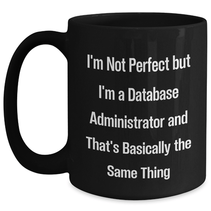 Database Administrator Gifts, Funny Quote Coffee Mug for Dad, Black, 11oz or 15oz, Microwave Safe Black / 15oz
