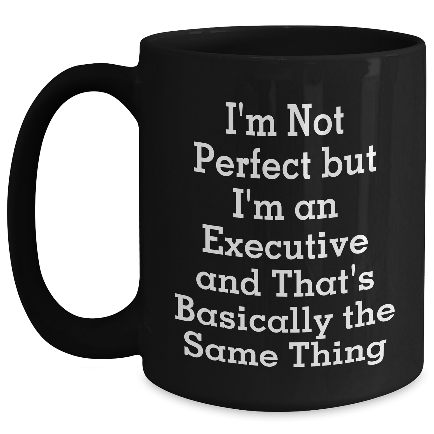 Executive Humor Black Coffee Mug - 'I'm Not Perfect But I'm An Executive And That's Basically The Same Thing' Gifts for Men from Family, Funny Executive Black Coffee Mug for Father's Day - Main