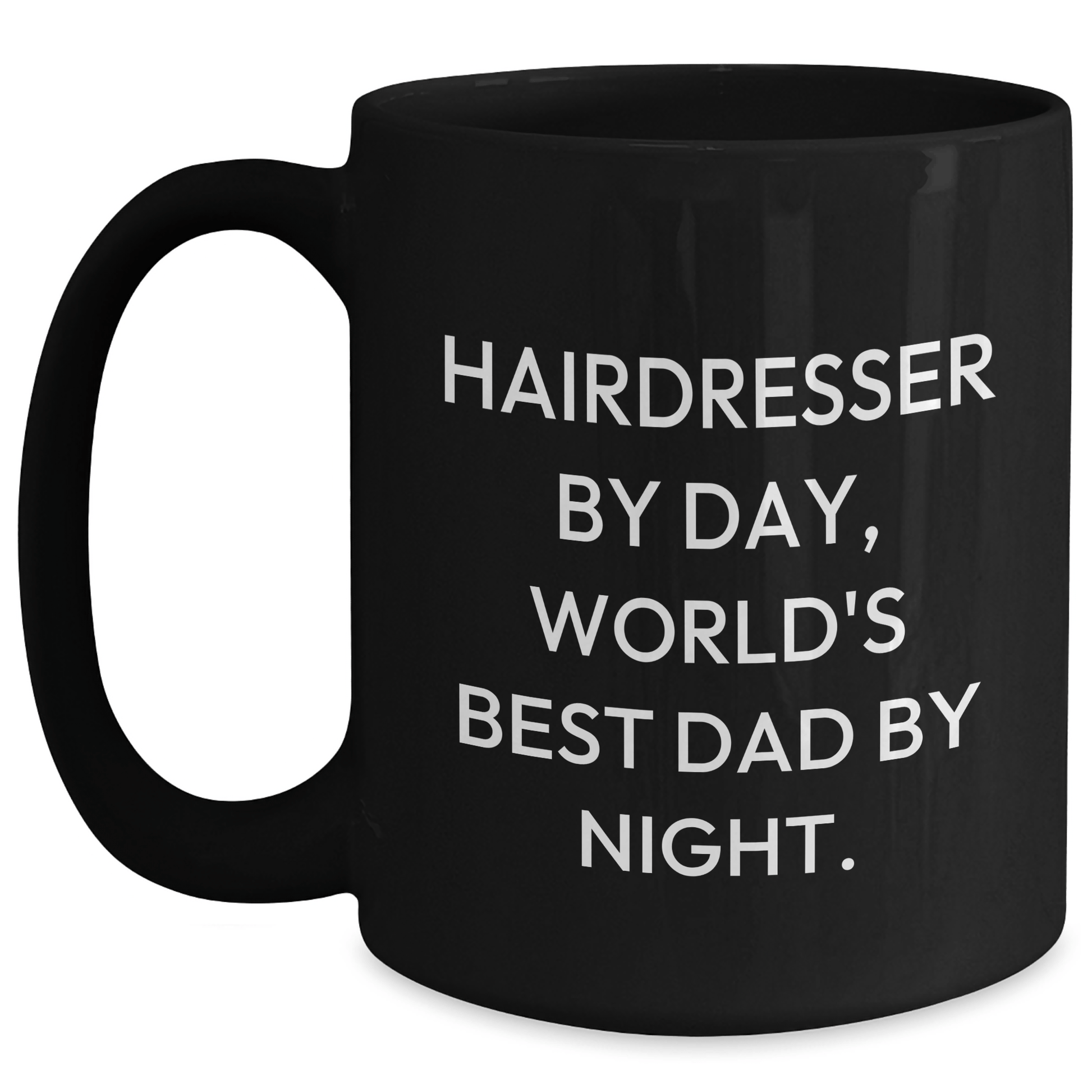 Hairdresser Gifts from Dad By Day, Unique Black Coffee Mugs for Hairdresser By Night, Funny Mother's Day Unique Gift for Her Black / 15oz