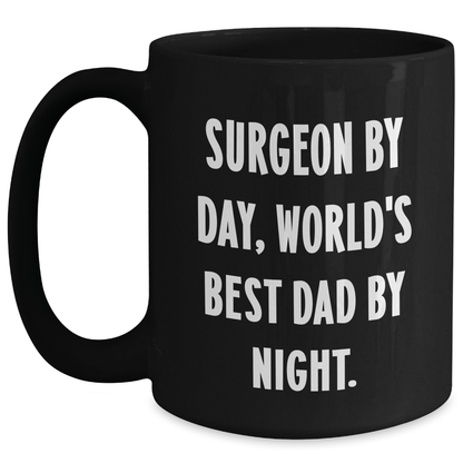 Surgeon Humor Funny Gift for World's Best Dad Black Coffee Mug, Gifts from Men for Surgeons, Unique Father's Day Unique Gifts Black / 15oz