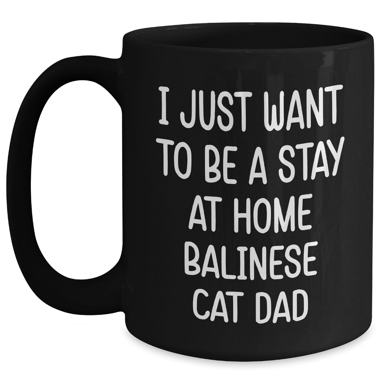Funny Balinese Cat Dad Gifts, I Just Want To Be A Stay At Home Balinese Cat Dad Black Coffee Mug for Men, Unique Father's Day, Gifts from Men to Family, Friends, Coworkers, and Balinese Cat Lovers Black / 15oz