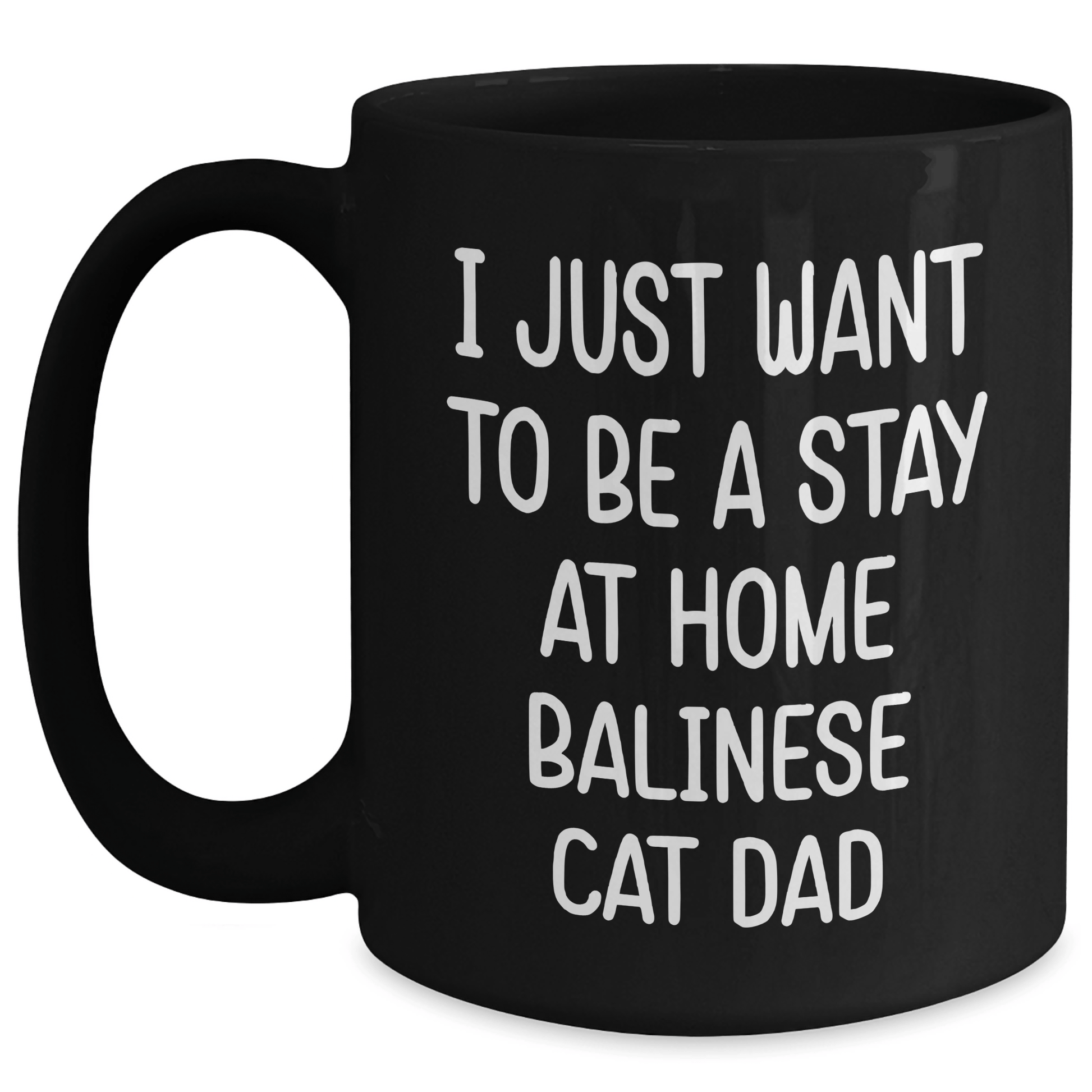 Funny Balinese Cat Dad Gifts, I Just Want To Be A Stay At Home Balinese Cat Dad Black Coffee Mug for Men, Unique Father's Day, Gifts from Men to Family, Friends, Coworkers, and Balinese Cat Lovers Black / 15oz