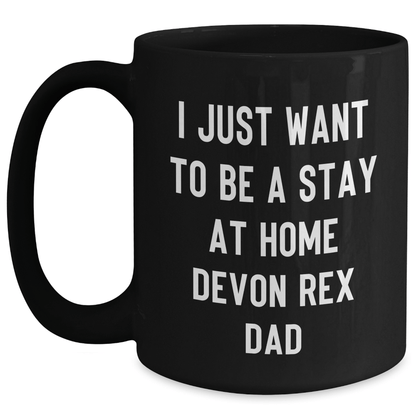 Funny Devon Rex Cat Dad Gifts from Men to Friends - Black Coffee Mug 'I Just Want To Be A Stay At Home Devon Rex Dad' for Father's Day Unique Gifts Black / 15oz