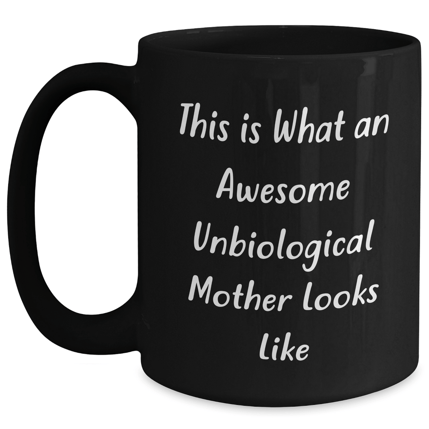Unbiological Mother Gifts, Funny Quote Black Coffee Mug, Father's Day Unique Gifts from Friends to Unbiological Mother Black / 15oz