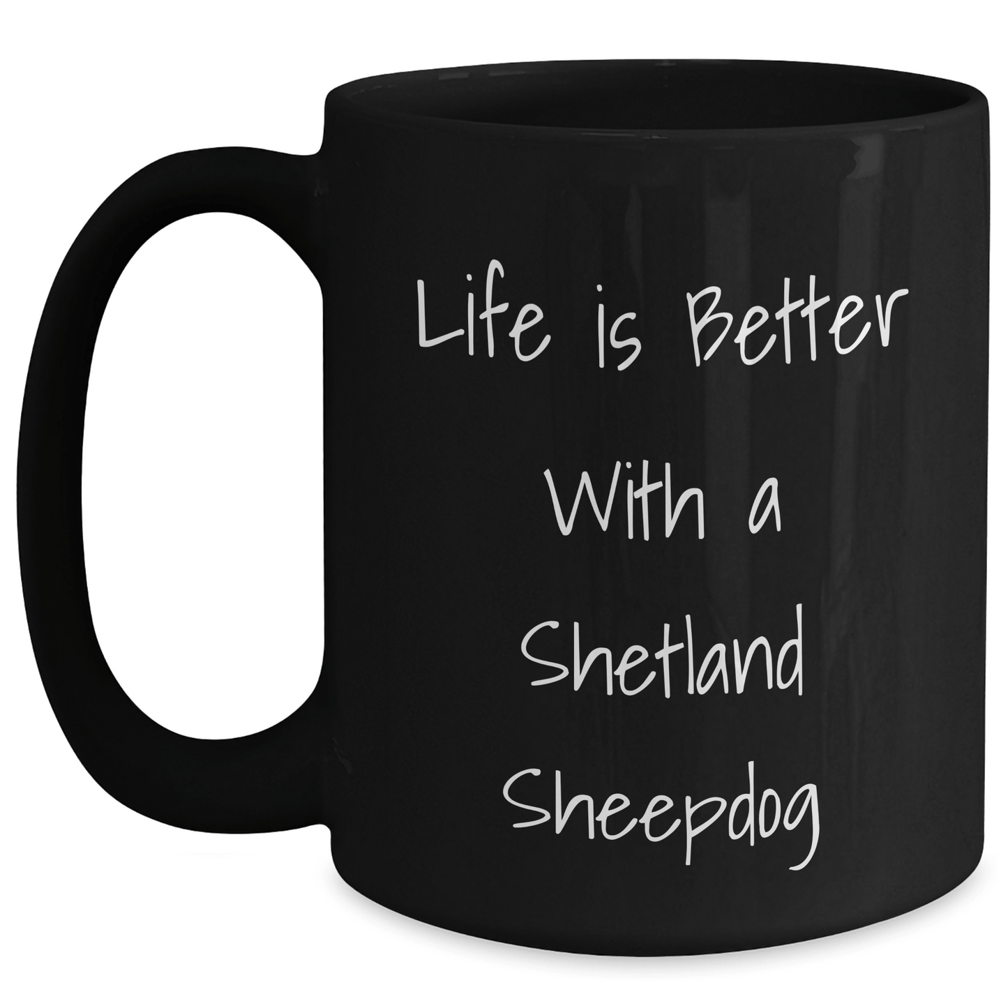 Shetland Sheepdog Gifts for Men, Women, Friends, Coworkers, Family - Life Is Better With A Shetland Sheepdog Funny Graduation Gifts from Men, Women, Friends, Coworkers, Family Black / 15oz