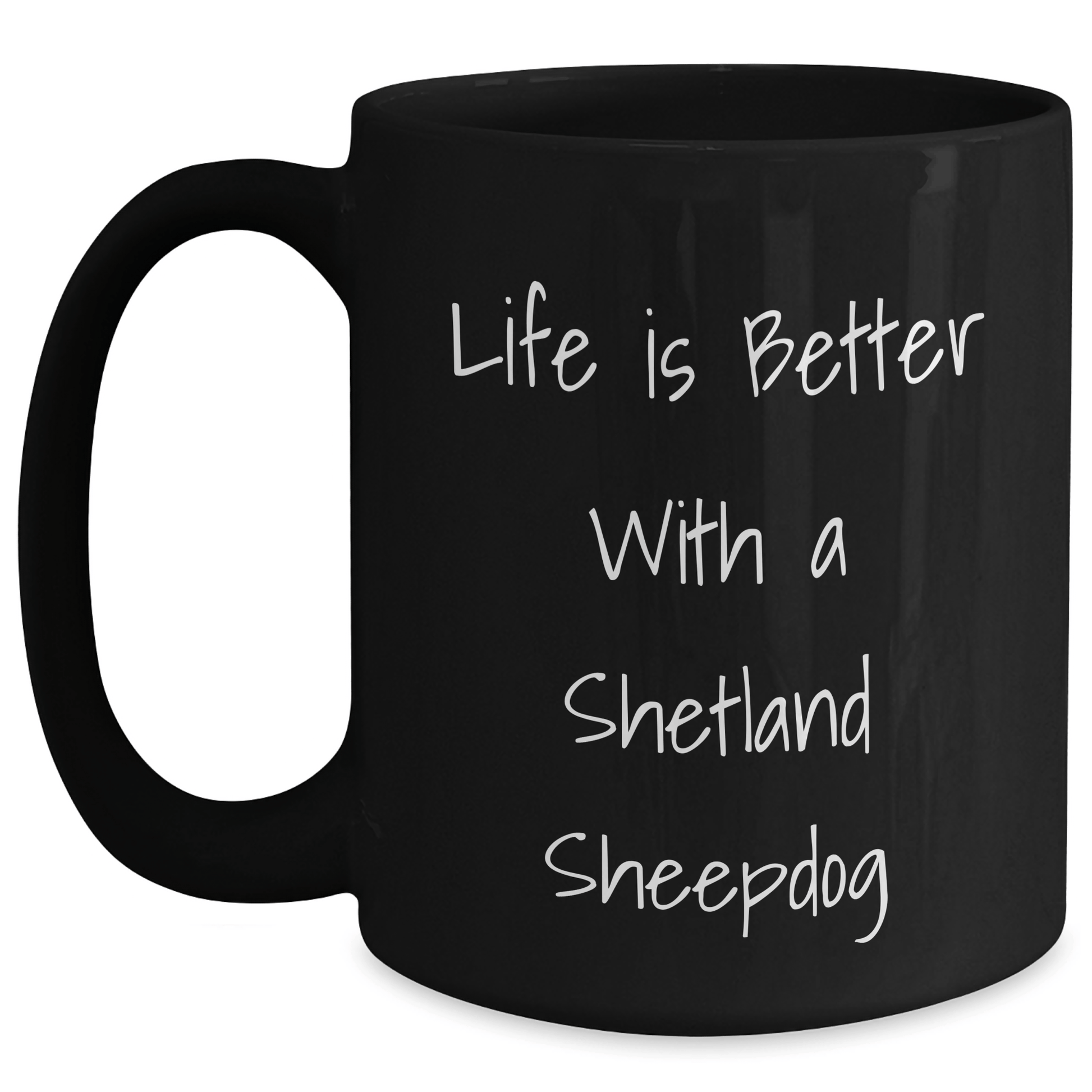 Shetland Sheepdog Gifts for Men, Women, Friends, Coworkers, Family - Life Is Better With A Shetland Sheepdog Funny Graduation Gifts from Men, Women, Friends, Coworkers, Family Black / 15oz