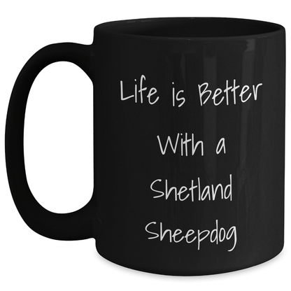 Shetland Sheepdog Gifts for Men, Women, Friends, Coworkers, Family - Life Is Better With A Shetland Sheepdog Funny Graduation Gifts from Men, Women, Friends, Coworkers, Family Black / 15oz