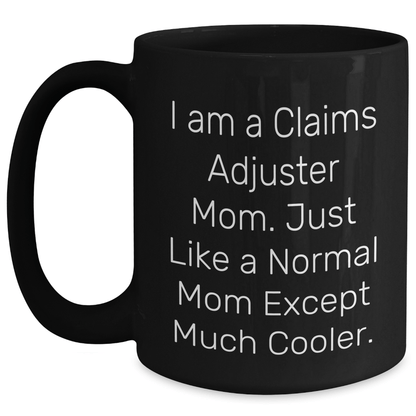 Claims Adjuster Mom's Funny Quote Black Coffee Mug, Gifts from Family to Claims Adjuster Mom on Mother's Day, Funny Black Coffee Mug Gifts for Claims Adjuster Mom Black / 15oz