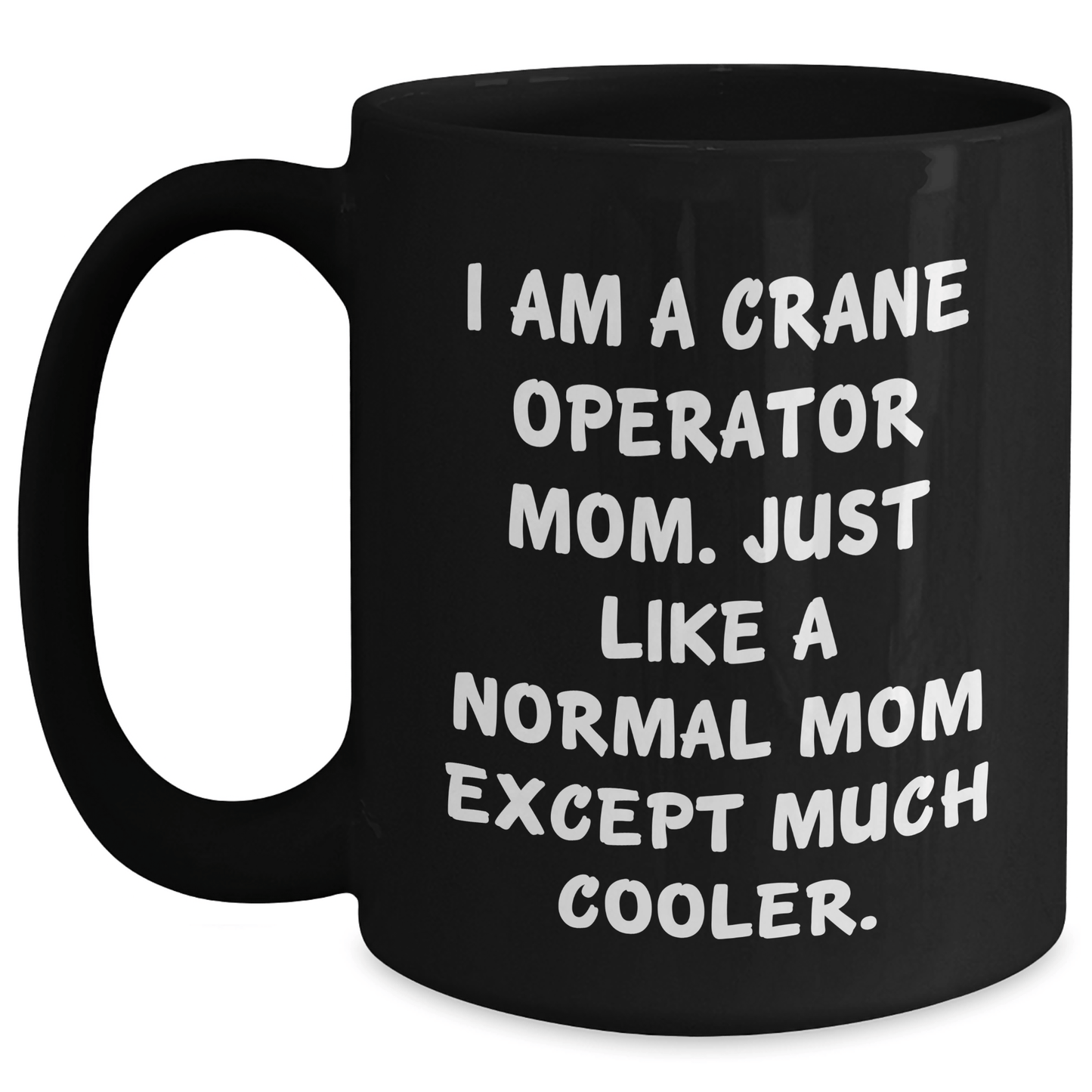 Crane Operator Mom Gifts, Funny Quote Black Coffee Mug, Mother's Day Unique Gifts from Family, Crane Operator Mug for Women Black / 15oz