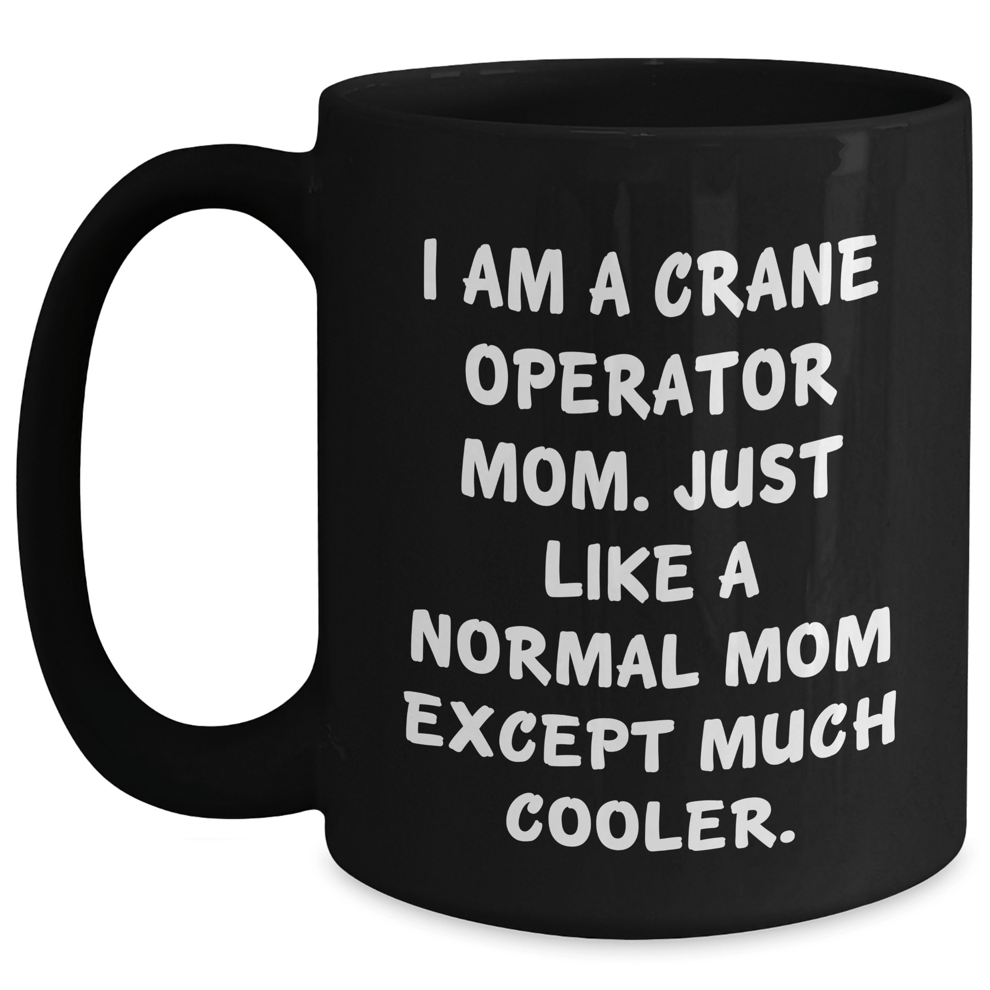Crane Operator Mom Gifts, Funny Quote Black Coffee Mug, Mother's Day Unique Gifts from Family, Crane Operator Mug for Women Black / 15oz