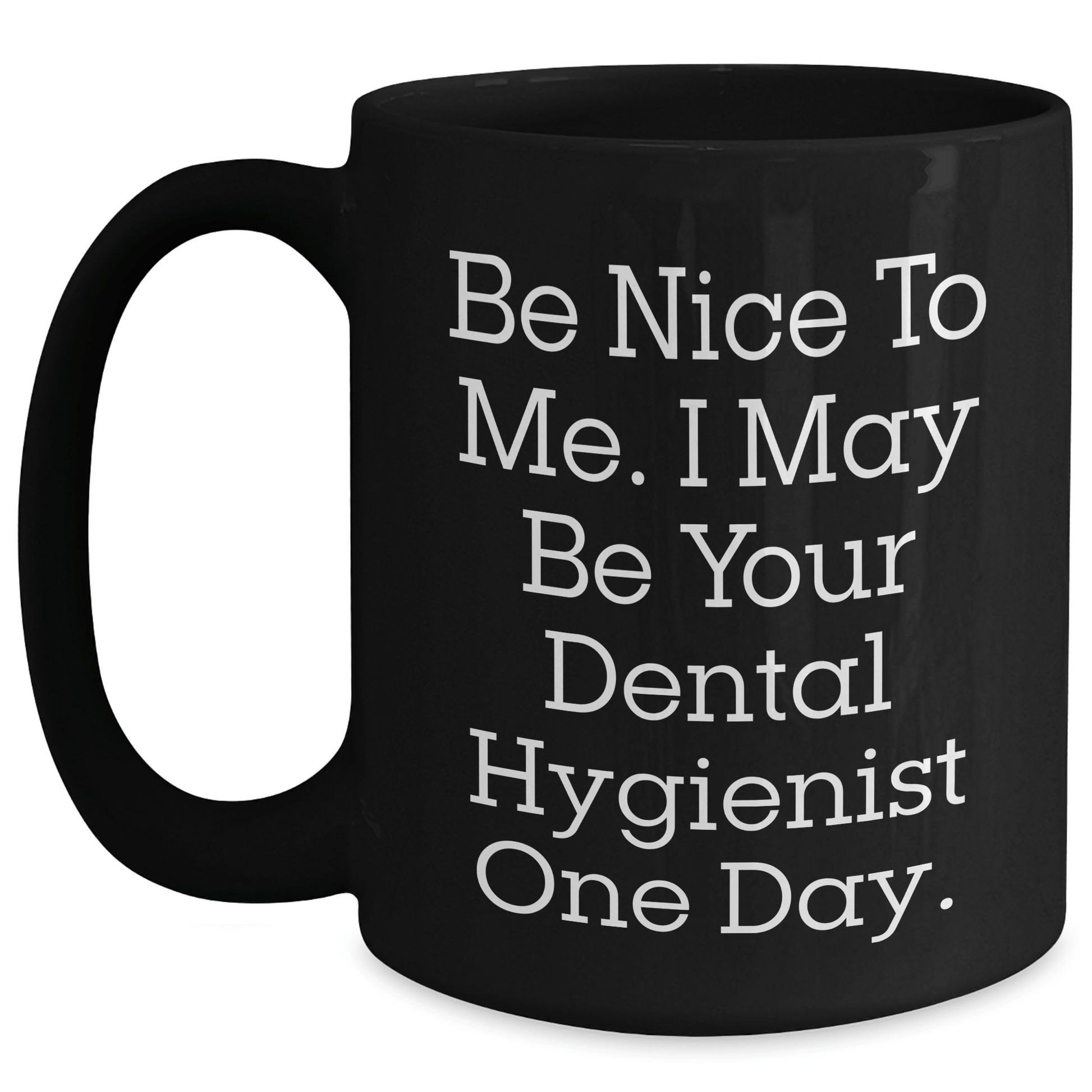 Gifts from Friends to Dental Hygienist, Funny Quote Mug for Her on Mother's Day, Black 11oz Coffee Cup Black / 15oz