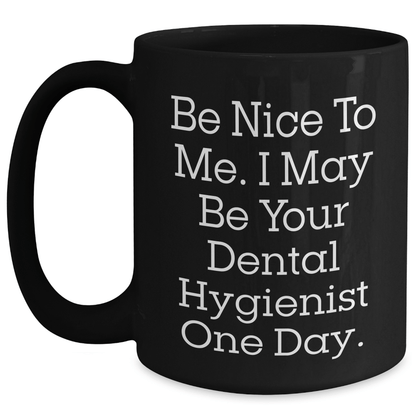 Gifts from Friends to Dental Hygienist, Funny Quote Mug for Her on Mother's Day, Black 11oz Coffee Cup Black / 15oz