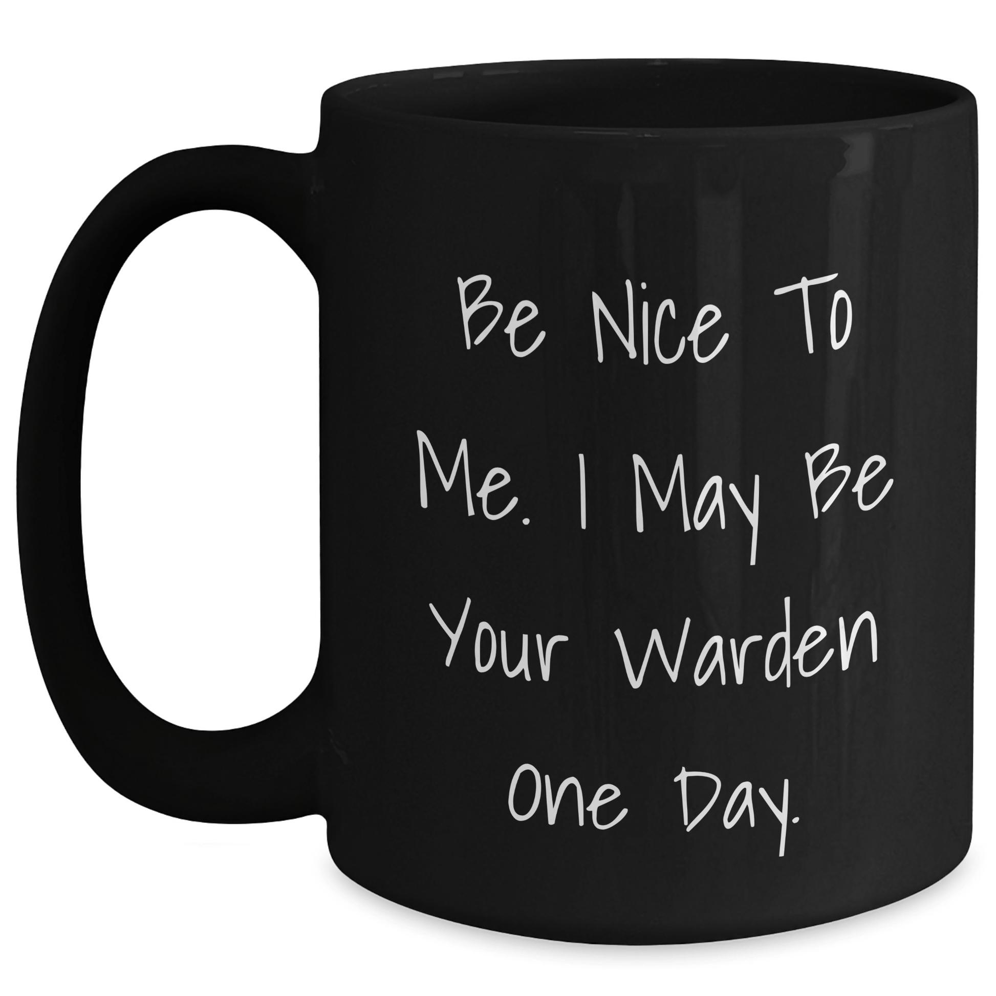 Funny Warden Quotes Black Coffee Mug, Gifts from Friends and Family for Graduate Warden, Inspirational Be Nice To Me. I May Be Your Warden One Day. Quote, 11oz or 15oz Capacity Black / 15oz
