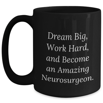 Funny Neurosurgeon Gifts for Him From Friends - 'Dream Big, Work Hard...' Inspirational Black Coffee Mug for Mother's Day Black / 15oz
