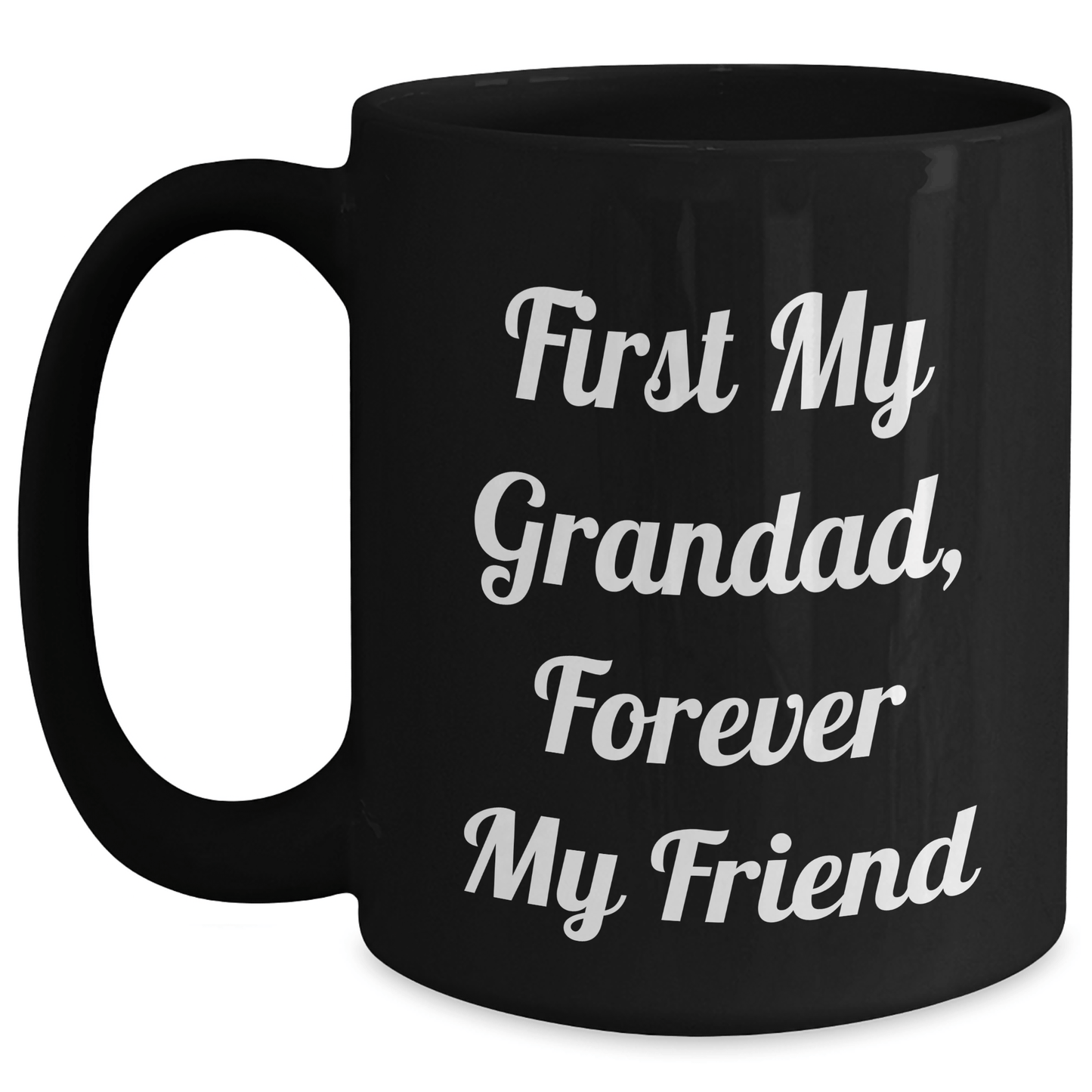 Funny Grandad Gifts, First My Grandad, Forever My Friend, Black Coffee Mug for Men, Women, Family, Gifts from Grandad, Gifts for Grandad, Mother's Day Unique Gifts Black / 15oz