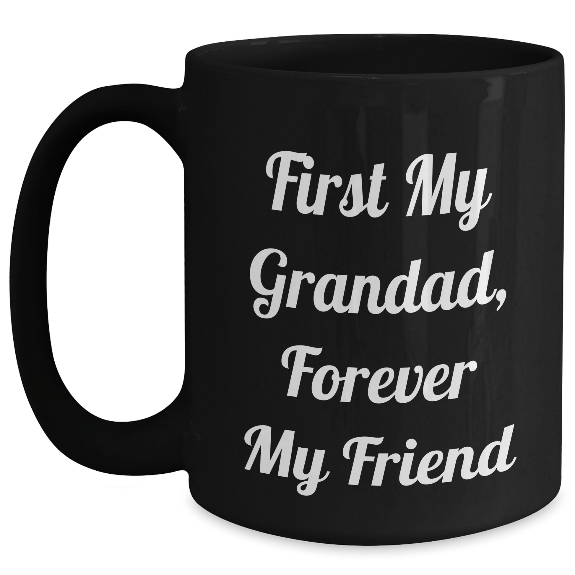 Funny Grandad Gifts, First My Grandad, Forever My Friend, Black Coffee Mug for Men, Women, Family, Gifts from Grandad, Gifts for Grandad, Mother's Day Unique Gifts Black / 15oz