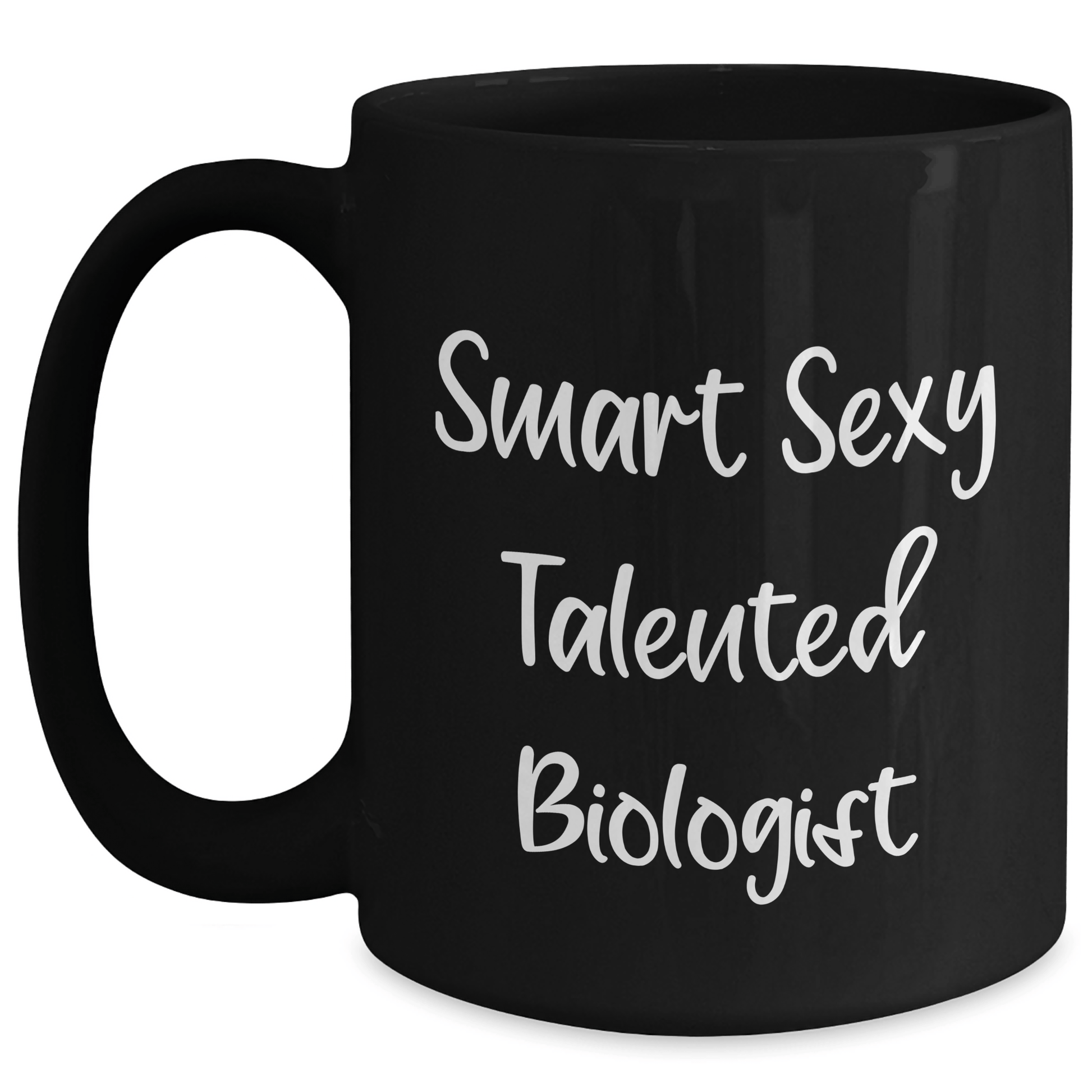 Smart Sexy Talented Biologist Funny Black Coffee Mug Gifts from Friends for Biologist Mom's Day Unique Treat Black / 15oz