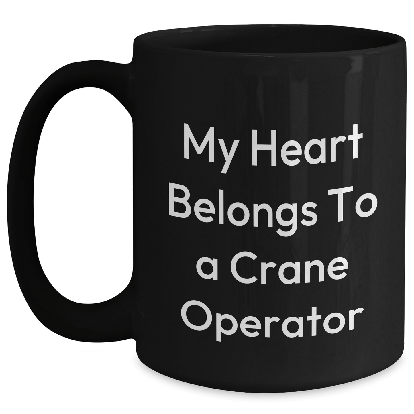 Funny Crane Operator Gifts, My Heart Belongs To A Crane Operator, Black Coffee Mug for Mom on Mother's Day, Gifts from Friends or Family Black / 15oz