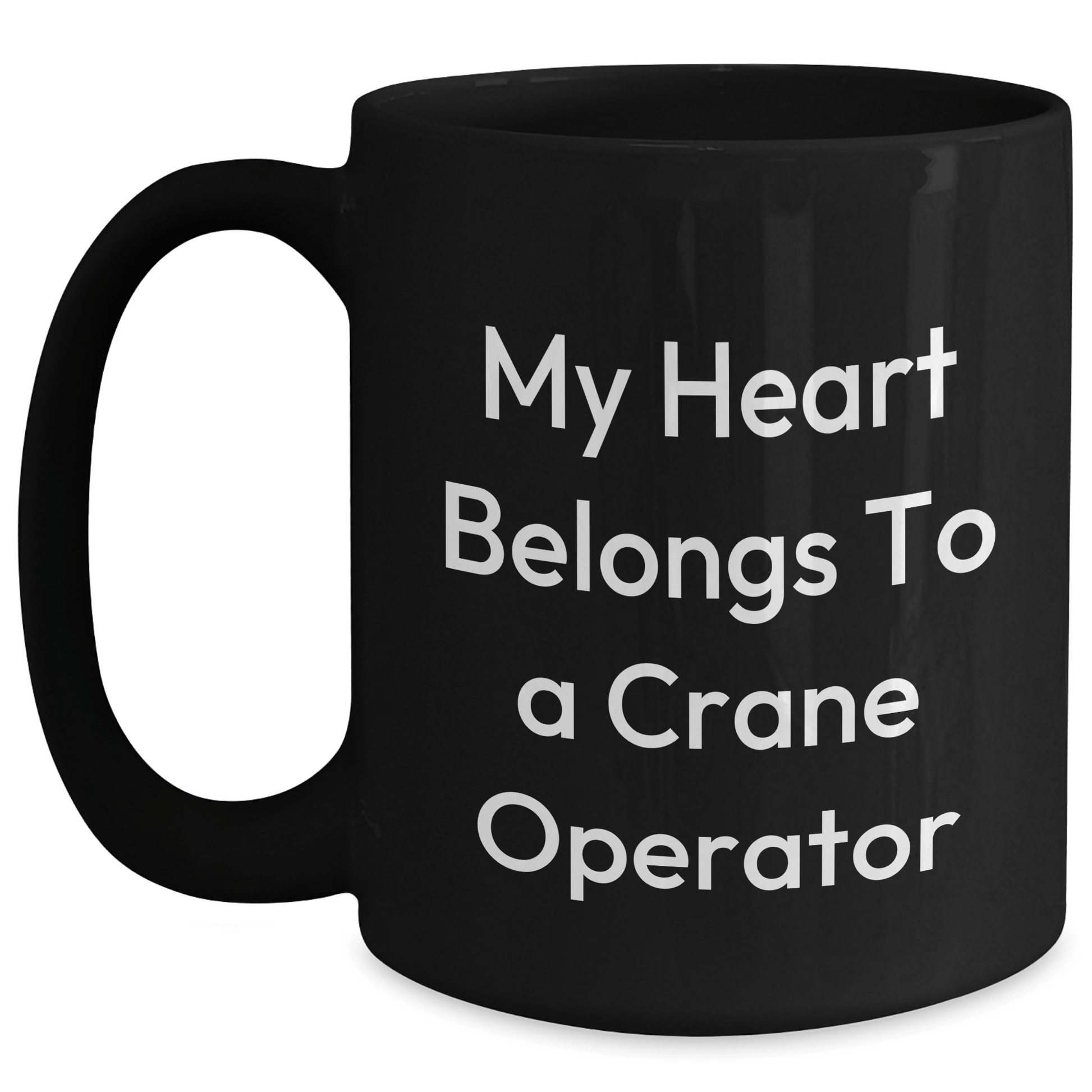 Funny Crane Operator Gifts, My Heart Belongs To A Crane Operator, Black Coffee Mug for Mom on Mother's Day, Gifts from Friends or Family Black / 15oz