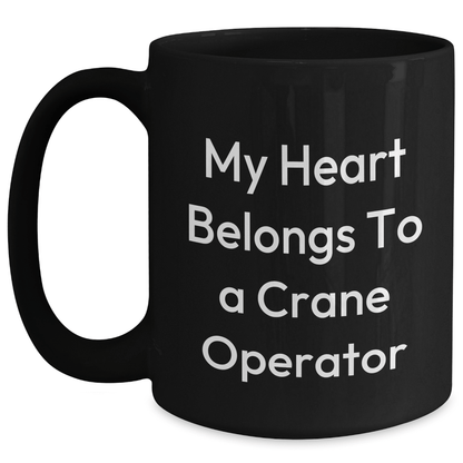 Funny Crane Operator Gifts, My Heart Belongs To A Crane Operator, Black Coffee Mug for Mom on Mother's Day, Gifts from Friends or Family Black / 15oz