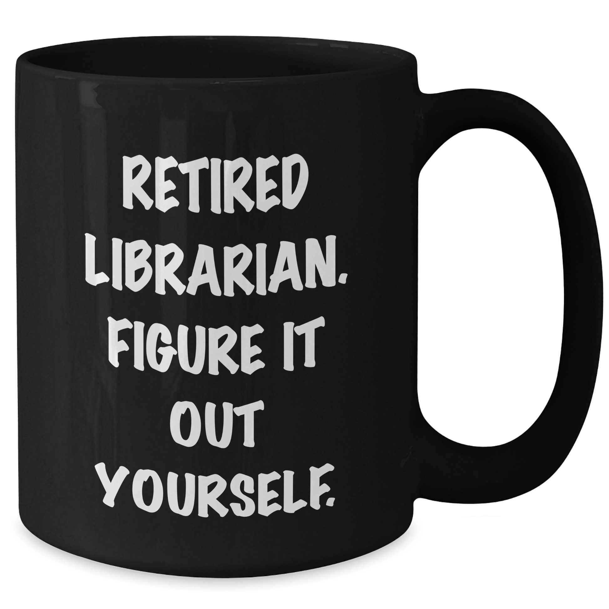 Librarian Gifts from Friends and Family - Funny Black Coffee Mug for Graduation, 'Figure It Out Yourself.' Quote, 11oz or 15oz Capacity, Microwave and Dishwasher Safe
