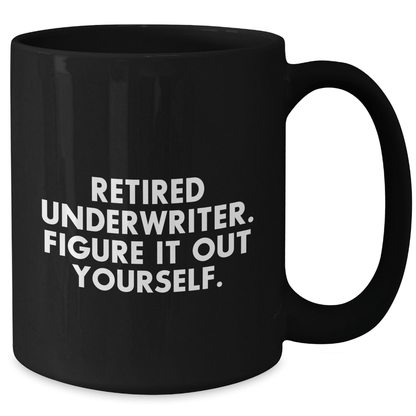 Funny Underwriter Gifts from Men to Women - Retired Underwriter Quote on Black Coffee Mug for Mother's Day