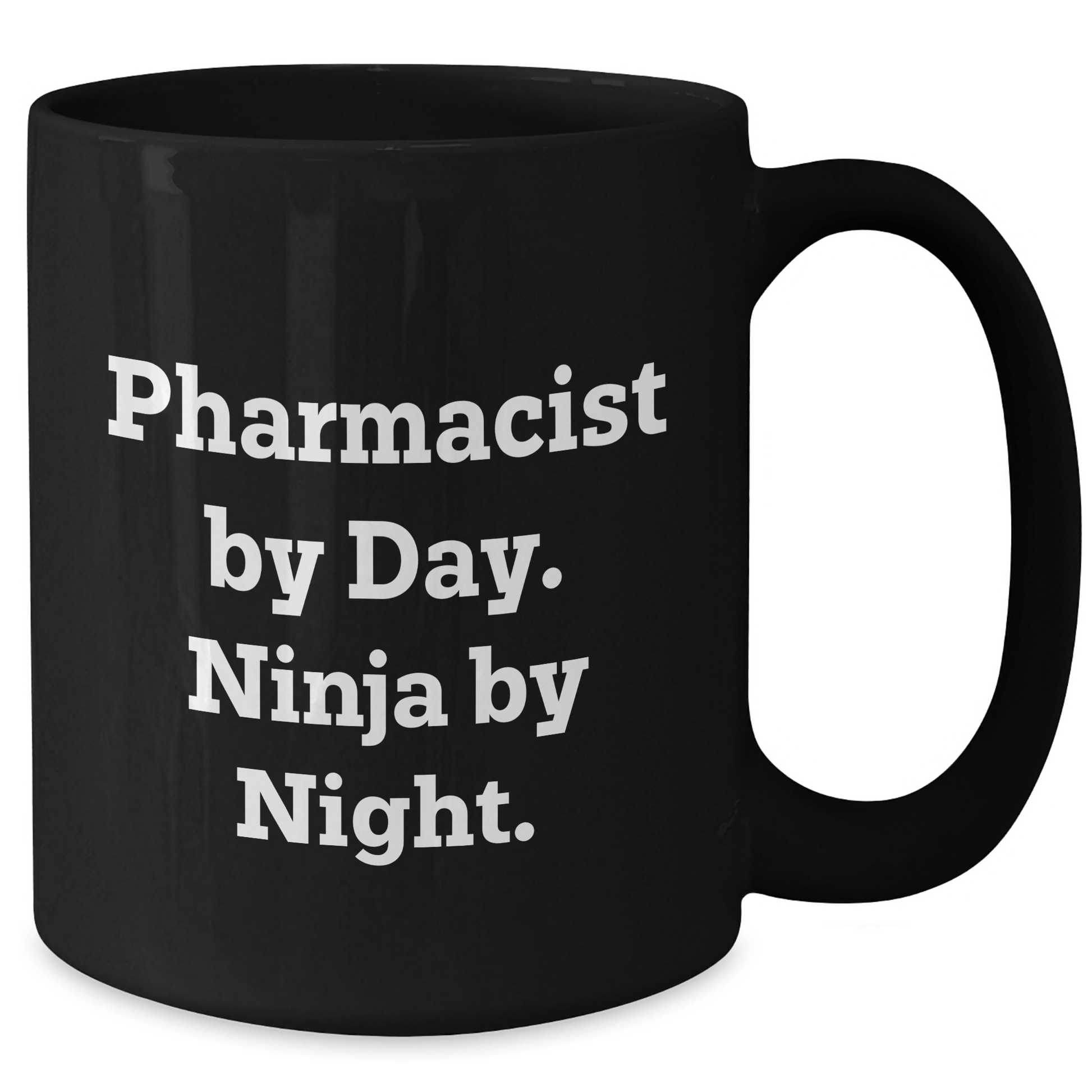Pharmacist Gifts by Day, Ninja by Night, Funny Quote, Black Coffee Mug, Graduation Unique Gifts from Men to Pharmacist