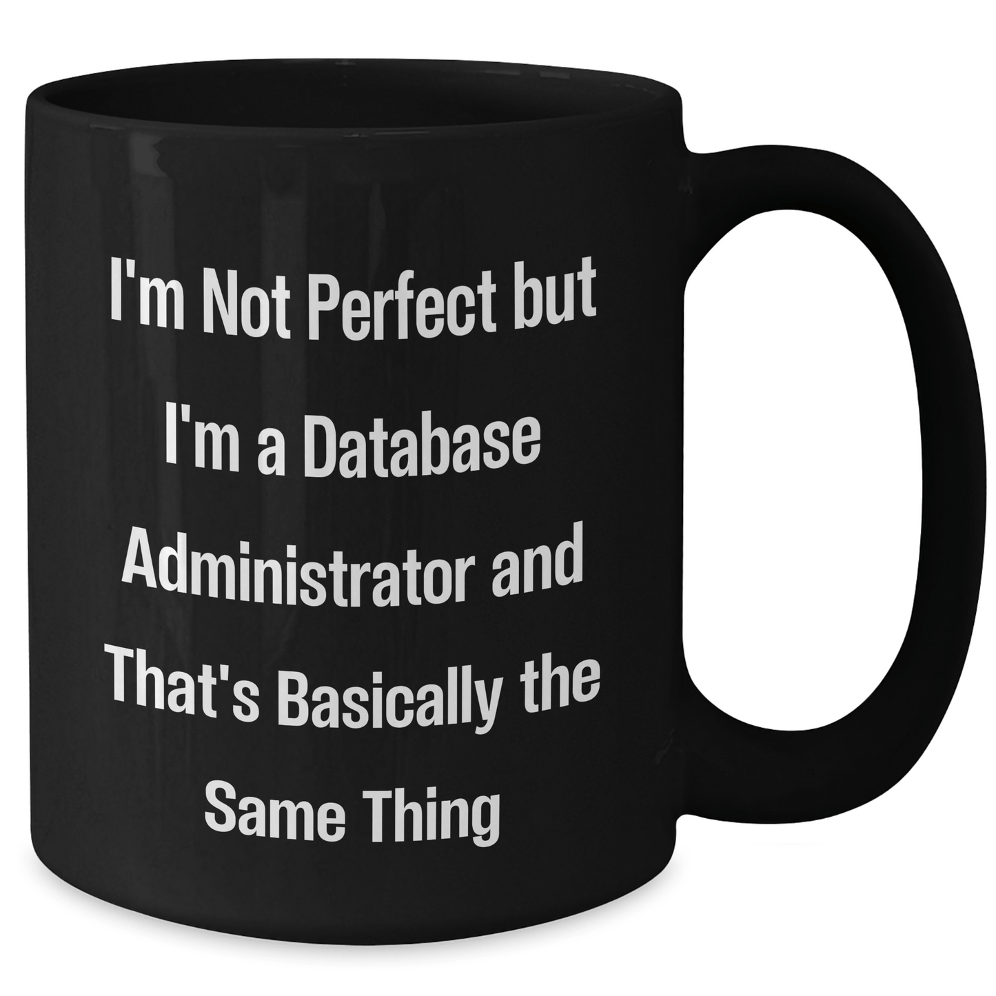 Database Administrator Gifts, Funny Quote Coffee Mug for Dad, Black, 11oz or 15oz, Microwave Safe
