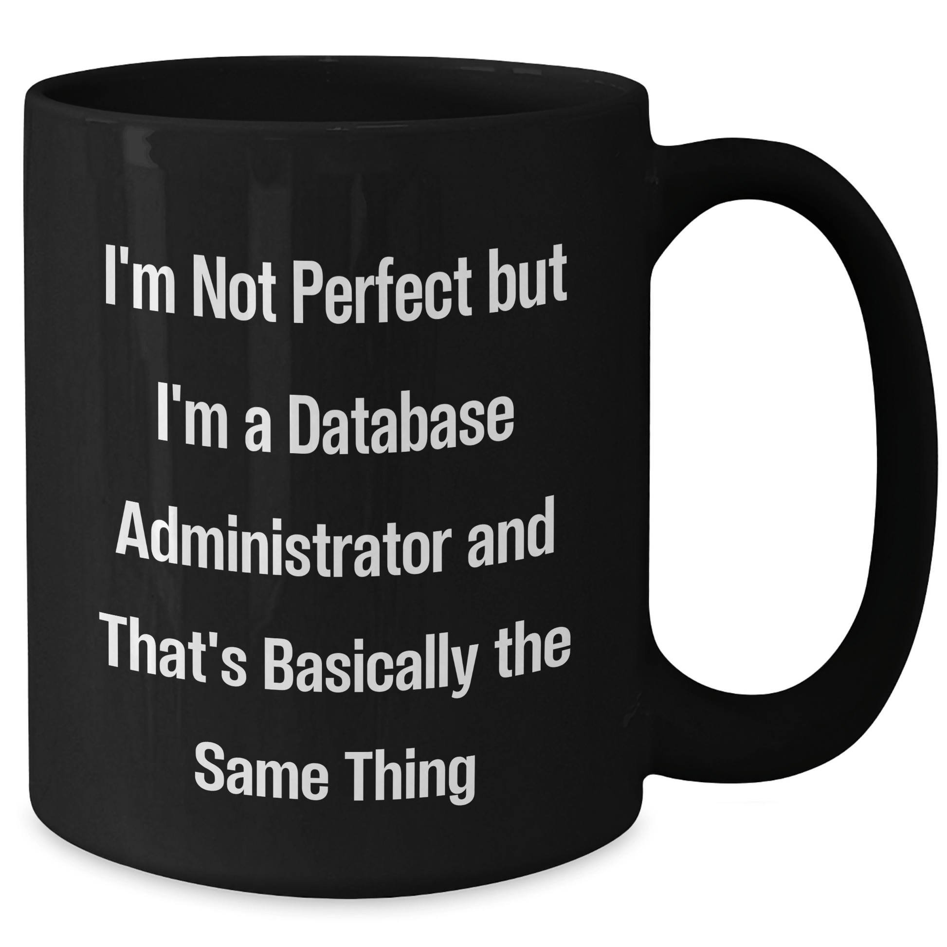 Database Administrator Gifts, Funny Quote Coffee Mug for Dad, Black, 11oz or 15oz, Microwave Safe