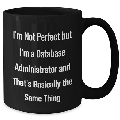Database Administrator Gifts, Funny Quote Coffee Mug for Dad, Black, 11oz or 15oz, Microwave Safe