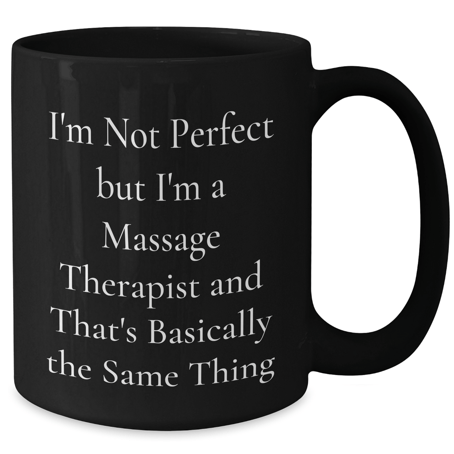 Massage Therapist Humor Gifts for Men - 'I'm Not Perfect' Funny Black Coffee Mug, Perfect for Father's Day, Gifts from Friends, Coworkers, or Family