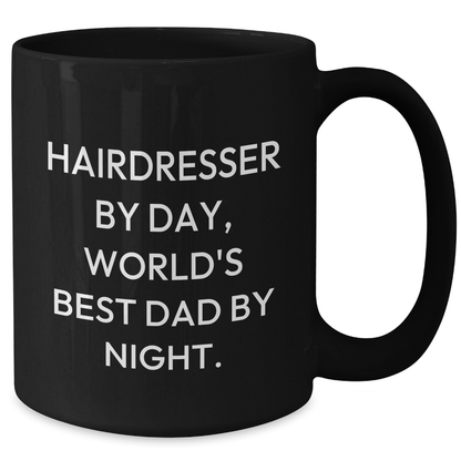 Hairdresser Gifts from Dad By Day, Unique Black Coffee Mugs for Hairdresser By Night, Funny Mother's Day Unique Gift for Her