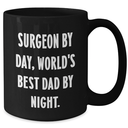 Surgeon Humor Funny Gift for World's Best Dad Black Coffee Mug, Gifts from Men for Surgeons, Unique Father's Day Unique Gifts