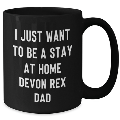 Funny Devon Rex Cat Dad Gifts from Men to Friends - Black Coffee Mug 'I Just Want To Be A Stay At Home Devon Rex Dad' for Father's Day Unique Gifts