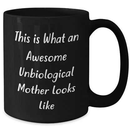 Unbiological Mother Gifts, Funny Quote Black Coffee Mug, Father's Day Unique Gifts from Friends to Unbiological Mother