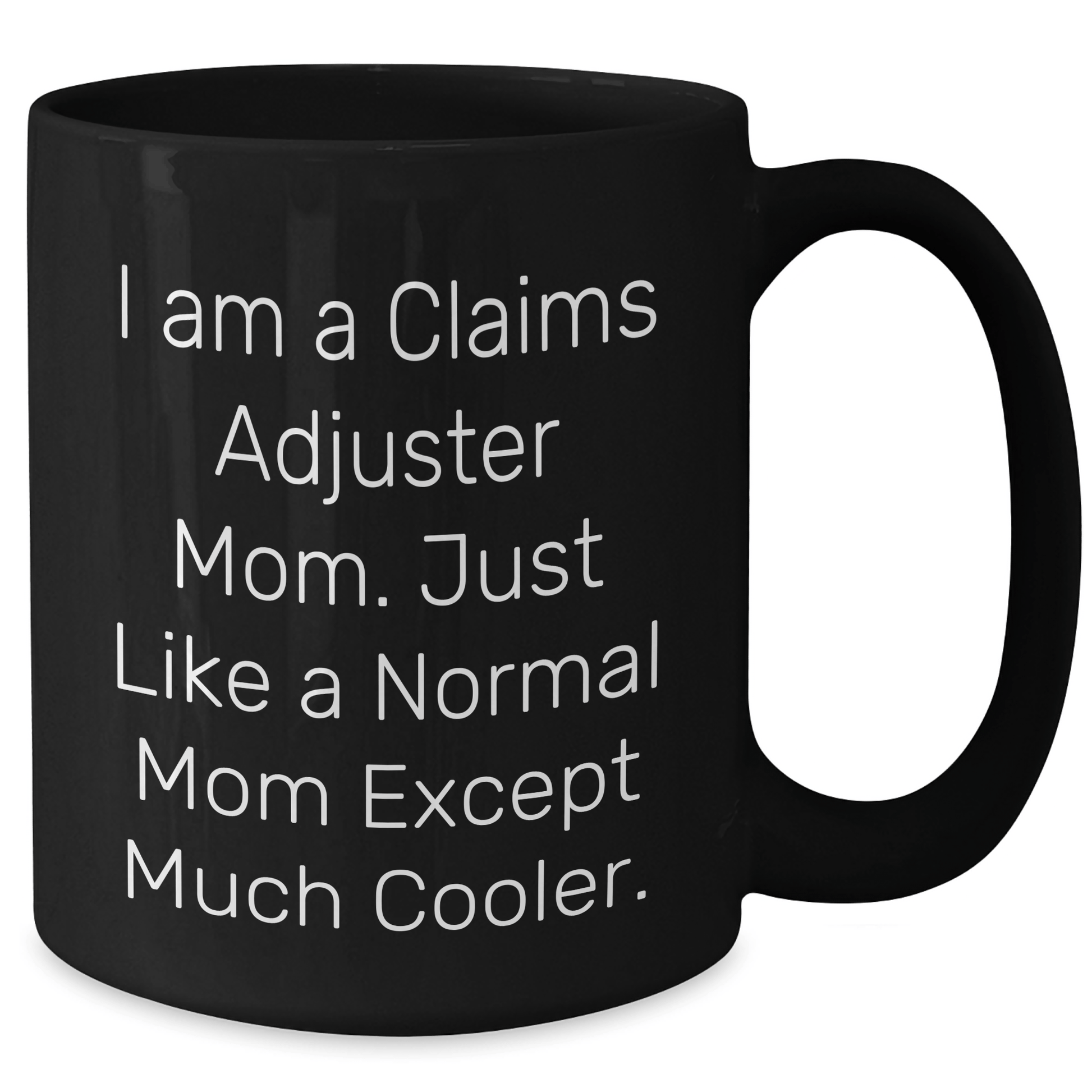 Claims Adjuster Mom's Funny Quote Black Coffee Mug, Gifts from Family to Claims Adjuster Mom on Mother's Day, Funny Black Coffee Mug Gifts for Claims Adjuster Mom