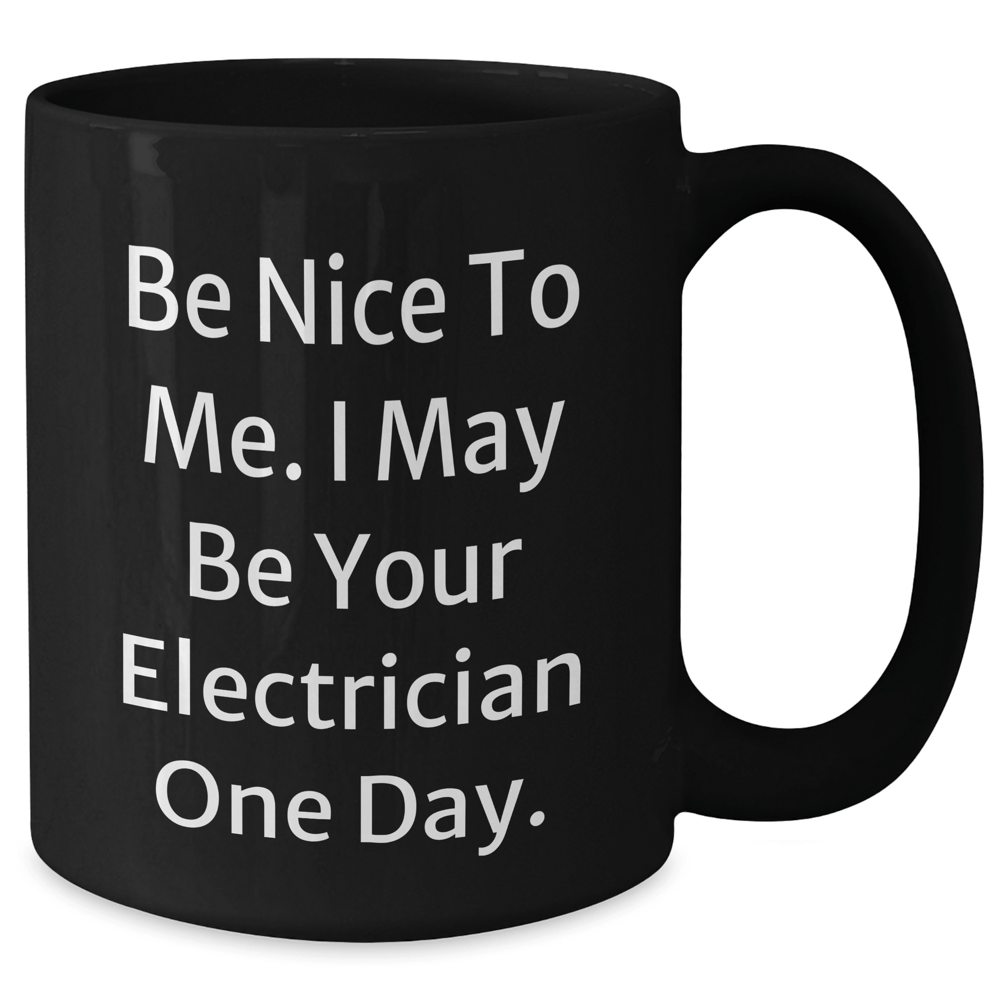 Funny Electrician Gifts, Black Coffee Mugs for Mother's Day from Friends - 'Be Nice To Me. I May Be Your Electrician One Day.'