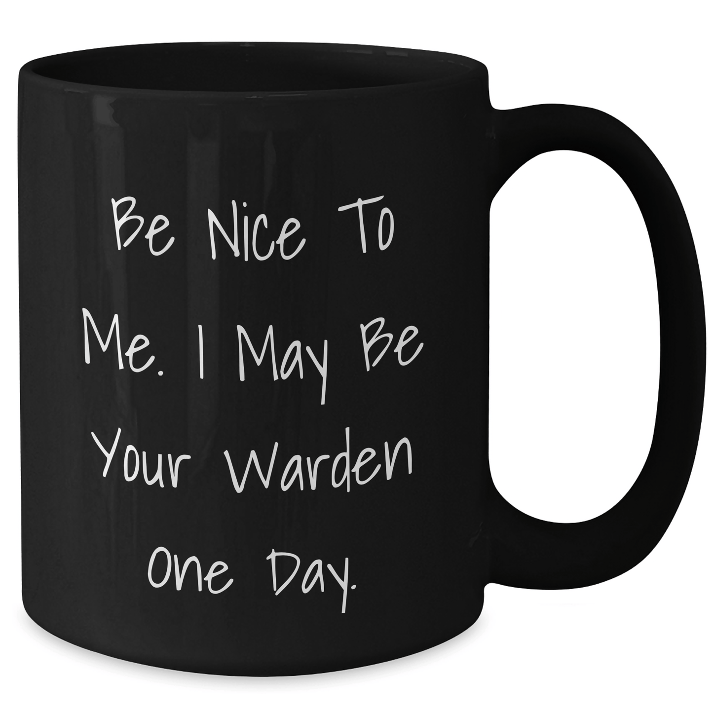 Funny Warden Quotes Black Coffee Mug, Gifts from Friends and Family for Graduate Warden, Inspirational Be Nice To Me. I May Be Your Warden One Day. Quote, 11oz or 15oz Capacity