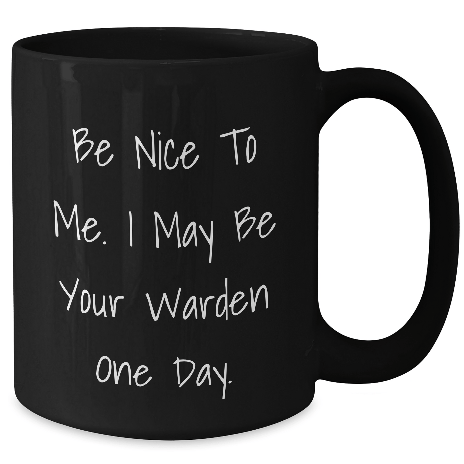Funny Warden Quotes Black Coffee Mug, Gifts from Friends and Family for Graduate Warden, Inspirational Be Nice To Me. I May Be Your Warden One Day. Quote, 11oz or 15oz Capacity