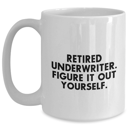 Funny Underwriter Gifts for Mother's Day - White Coffee Mug with Retired Underwriter Quote, Gifts from Family White / 15oz