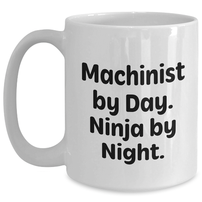 Machinist Gifts from Men, Funny White Coffee Mug for Machinist By Day, Ninja By Night, Father's Day Unique Gifts - Main