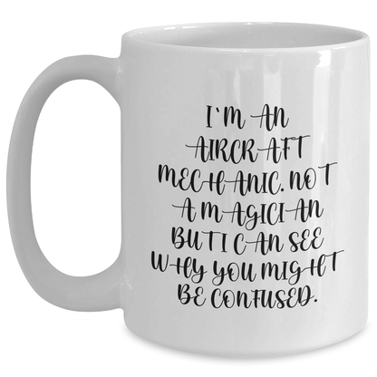 Aircraft Mechanic Humor Gifts from Men to Fathers, 'I'm Not a Magician But...' Funny White Coffee Mug for Him, Unique Father's Day Unique Gifts for Dad - Main